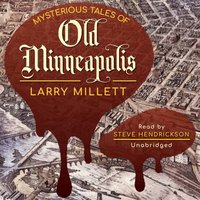 Mysterious Tales of Old Minneapolis - Larry Millett - audiobook