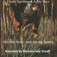 From the Grimm Fairy Tales: Soldiers Magic and Daring Deeds - Jacob and Wilhelm Grimm - audiobook