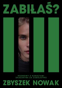 Zabiłaś? Rozmowy z kobietami skazanymi za zabójstwo - Zbyszek Nowak - ebook