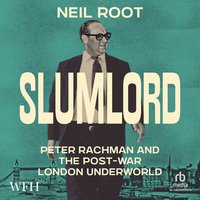 Slumlord: Peter Rachman and the Post-war London Underworld - Neil Root - audiobook