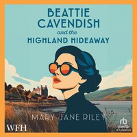Beattie Cavendish and the Highland Hideaway - Mary-Jane Riley - audiobook