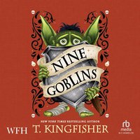 Nine Goblins - T. Kingfisher - audiobook