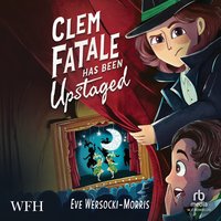 Clem Fatale Has Been Upstaged - Eve Wersocki Morris - audiobook