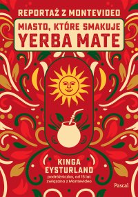 Miasto, które smakuje yerba mate. Reportaż z Montevideo - Kinga Eysturland - ebook