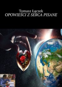 OPOWIEŚCI Z SERCA PISANE - Tomasz Łączek - ebook