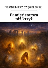 Pamięć starsza niż krzyż - Włodzimierz Dzięgielewski - ebook