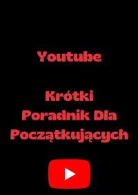 Youtube — Krótki Poradnik Dla Początkujących - H. Maj - ebook