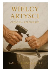 Wielcy Artyści. Część 2. Rzeźbiarze - Samuel Kaine - ebook