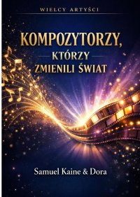 Wielcy artyści. Kompozytorzy, którzy zmienili świat - Samuel Kaine - ebook