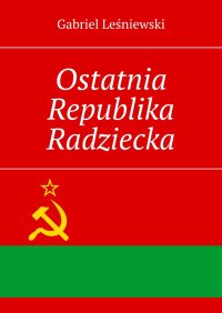 Ostatnia Republika Radziecka - Gabriel Leśniewski - ebook