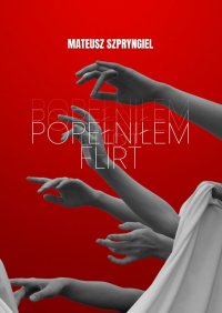 POPEŁNIŁEM FLIRT - Mateusz Szpryngiel - ebook