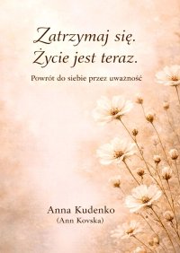 Zatrzymaj się. Życie jest teraz - Anna Kudenko (Ann Kovska) - ebook