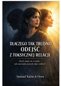 Dlaczego tak trudno odejść z toksycznej relacji - Dora Kaine - ebook