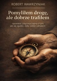 Pomyliem droge ale dobrze trafilem - Robert Wawrzyniak - ebook