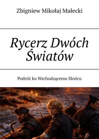 Rycerz Dwóch Światów - Zbigniew Małecki - ebook