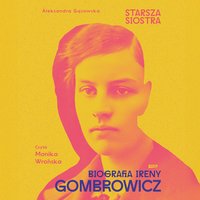 Starsza siostra. Biografia Ireny Gombrowicz - Aleksandra Gąsowska - audiobook