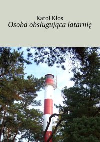 Osoba obsługująca latarnię - Karol Kłos - ebook