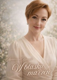 W blasku marzeń - Agnieszka Knapik - ebook