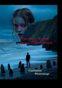 Przerwany Rytuał. Gniew Głębi Oceanu - Carvillian Whitemage - ebook
