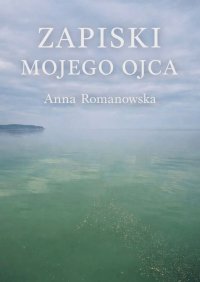 Zapiski mojego ojca - Anna Romanowska - ebook