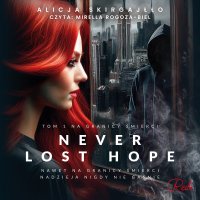 Never Lost Hope. Tom 1. Na granicy śmierci - Alicja Skirgajłło - audiobook