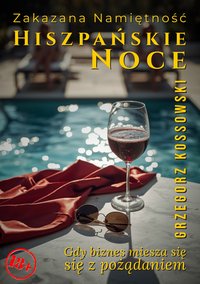 Hiszpańskie Noce. Zakazana Namiętność - Grzegorz Kossowski - ebook
