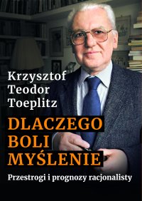 Dlaczego boli myślenie. Przestrogi i prognozy racjonalisty - Krzysztof Teodor Toeplitz - ebook