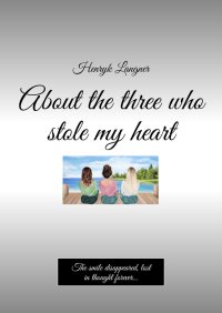 About the three who stole my heart - Henryk Langner - ebook