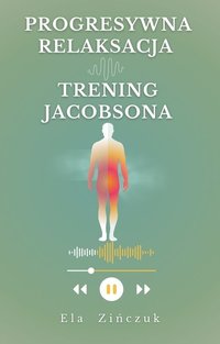 Progresywna relaksacja - trening Jacobsona - Ela Zińczuk - audiobook