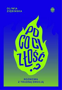Po co ci złość? Rozmowa z trudną emocją - Oliwia Ziębińska - ebook