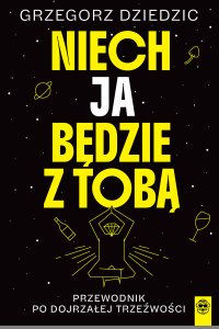 Niech Ja będzie z Tobą. Przewodnik po dojrzałej trzeźwości - Grzegorz Dziedzic - ebook