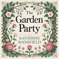 The Garden Party. A Classic Short Story of Class Division and Emotional Awakening - Katherine Mansfield - audiobook