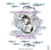 Opowiastki dla Kubusia - Stanisław Goszczurny - audiobook