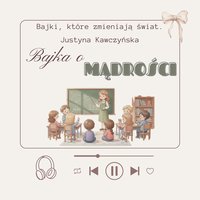 Bajka o mądrości - Justyna Kawczyńska - audiobook