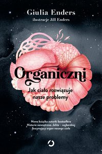 Organiczni. Jak ciało rozwiązuje nasze problemy - Giulia Enders - ebook