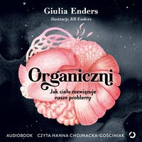 Organiczni. Jak ciało rozwiązuje nasze problemy - Giulia Enders - audiobook