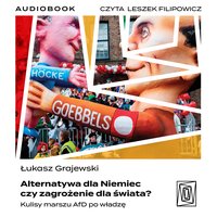 Alternatywa dla Niemiec czy zagrożenie dla świata? Kulisy marszu AfD po władzę - Łukasz Grajewski - audiobook