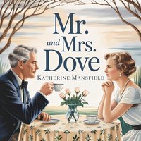 Mr. and Mrs. Dove. A Literary Story of Love, Courtship, and Psychological Drama - Katherine Mansfield - audiobook