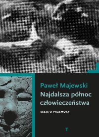 Najdalsza północ człowieczeństwa. Eseje o przemocy - Paweł Majewski - ebook