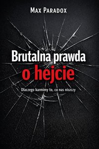 Brutalna prawda o hejcie - Dlaczego karmimy to, co nas niszczy - Max Paradox - ebook
