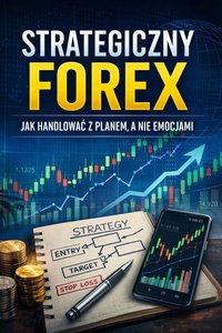 Strategiczny Forex – Jak Handlować z Planem, a Nie Emocjami - Danny Novicky - ebook