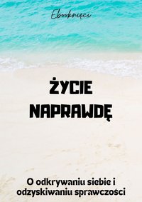 Życie naprawdę. O odkrywaniu siebie i odzyskiwaniu sprawczości - Konrad Sabik - ebook
