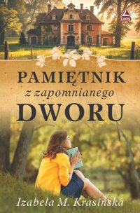 Pamiętnik z zapomnianego dworu - Izabela M. Krasińska - ebook