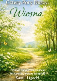 Cztery pory Duszy: Wiosna - Kamil Ligocki - ebook