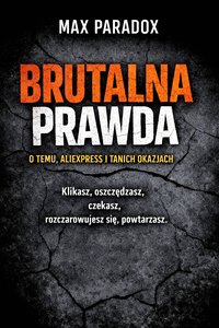 Brutalna prawda o Temu, AliExpress i tanich okazjach - Klikasz, oszczędzasz, czekasz, rozczarowujesz się, powtarzasz - Max Paradox - ebook