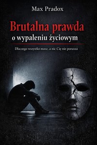 Brutalna prawda o wypaleniu życiowym - Dlaczego wszystko masz, a nic Cię nie porusza - Max Paradox - ebook
