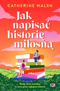 Jak napisać historię miłosną - Catherine Walsh - ebook