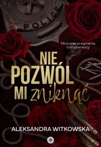 Nie pozwól mi zniknąć - Aleksandra Witkowska - ebook