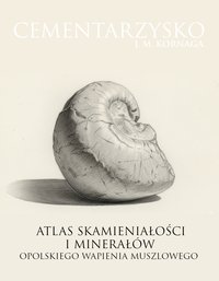 CEMENTARZYSKO. Atlas Skamieniałości i Minerałów Opolskiego Wapienia Muszlowego - J.M.Kornaga - ebook
