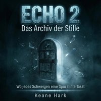 ECHO 2 – Das Archiv der Stille - Hark Keane Hark - audiobook